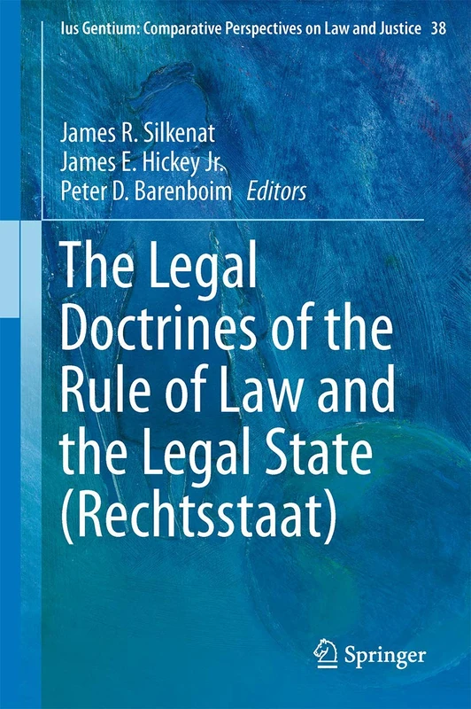 The Legal Doctrines of the Rule of Law and the Legal State (Rechtsstaat): 38 (Ius Gentium: Comparative Perspectives on Law and Justice, 38)