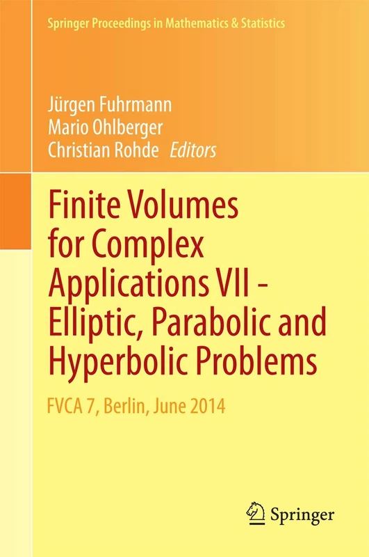 Finite Volumes for Complex Applications VII-Elliptic, Parabolic and Hyperbolic Problems: FVCA 7, Berlin, June 2014: 78 (Springer Proceedings in Mathematics & Statistics, 78)