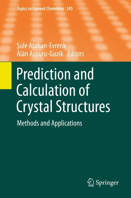 Prediction and Calculation of Crystal Structures: Methods and Applications: 345 (Topics in Current Chemistry, 345)