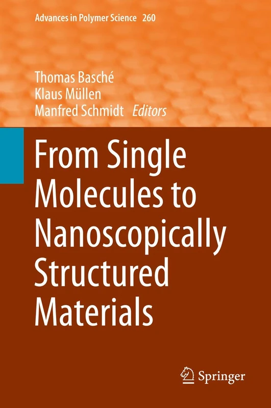 From Single Molecules to Nanoscopically Structured Materials: 260 (Advances in Polymer Science, 260)