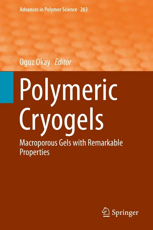 Polymeric Cryogels: Macroporous Gels with Remarkable Properties: 263 (Advances in Polymer Science, 263)
