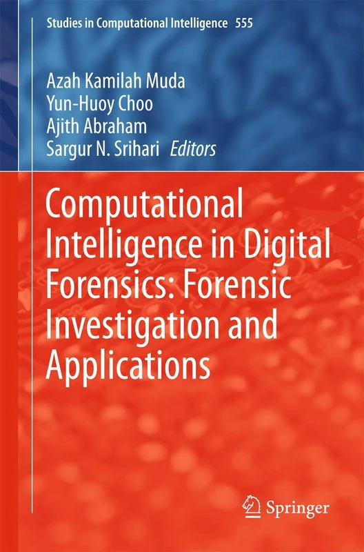 Computational Intelligence in Digital Forensics: Forensic Investigation and Applications: 555 (Studies in Computational Intelligence, 555)