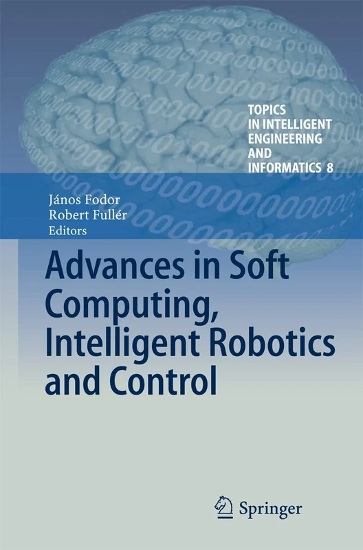 Advances in Soft Computing, Intelligent Robotics and Control: 8 (Topics in Intelligent Engineering and Informatics, 8)