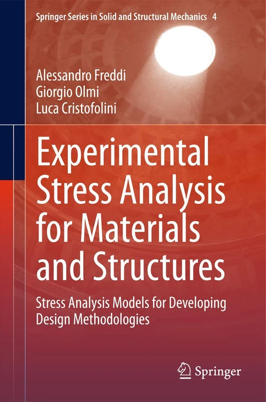 Experimental Stress Analysis for Materials and Structures: Stress Analysis Models for Developing Design Methodologies: 4 (Springer Series in Solid and Structural Mechanics, 4)