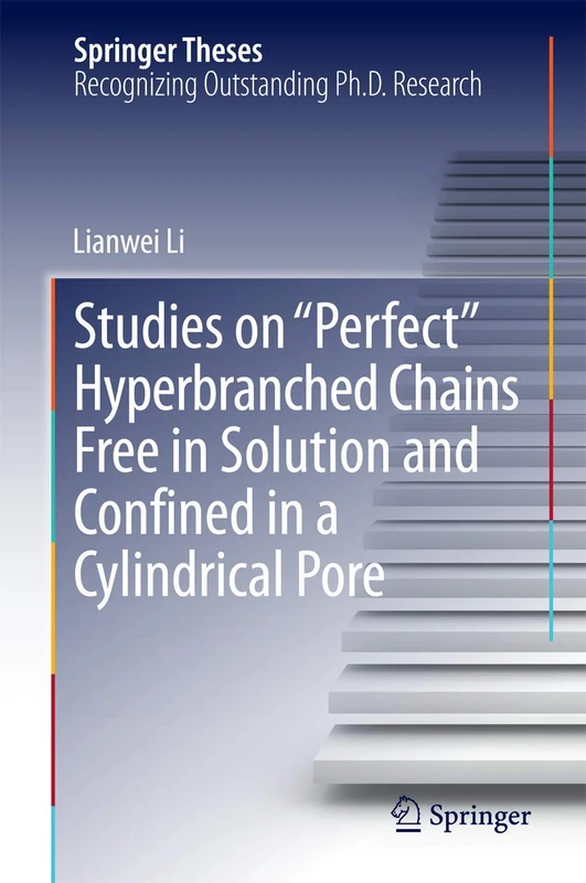 Studies on "Perfect" Hyperbranched Chains Free in Solution and Confined in a Cylindrical Pore (Springer Theses)