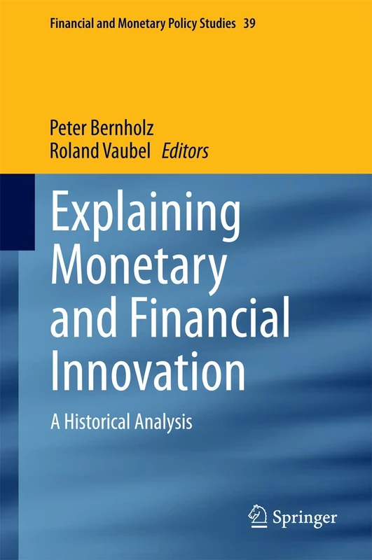Explaining Monetary and Financial Innovation: A Historical Analysis: 39 (Financial and Monetary Policy Studies, 39) - Image 1
