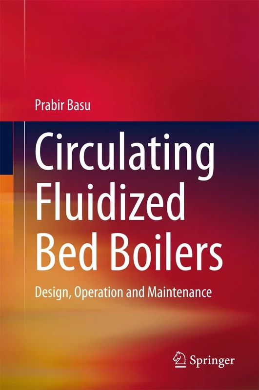 Circulating Fluidized Bed Boilers: Design, Operation and Maintenance