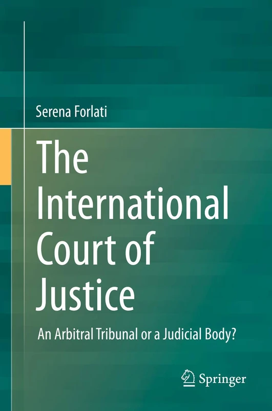 The International Court of Justice: An Arbitral Tribunal or a Judicial Body?