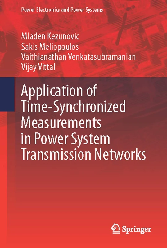 Application of Time-Synchronized Measurements in Power System Transmission Networks (Power Electronics and Power Systems)