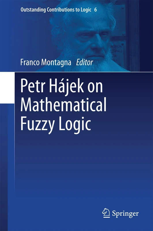 Petr Hájek on Mathematical Fuzzy Logic: 6 (Outstanding Contributions to Logic, 6)