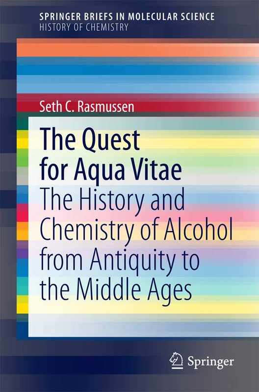 The Quest for Aqua Vitae: The History and Chemistry of Alcohol from Antiquity to the Middle Ages (SpringerBriefs in Molecular Science)