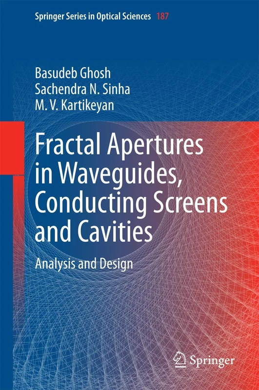 Fractal Apertures in Waveguides, Conducting Screens and Cavities: Analysis and Design: 187 (Springer Series in Optical Sciences, 187)