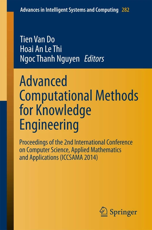 Advanced Computational Methods for Knowledge Engineering: Proceedings of the 2nd International Conference on Computer Science, Applied Mathematics and ... in Intelligent Systems and Computing, 282)