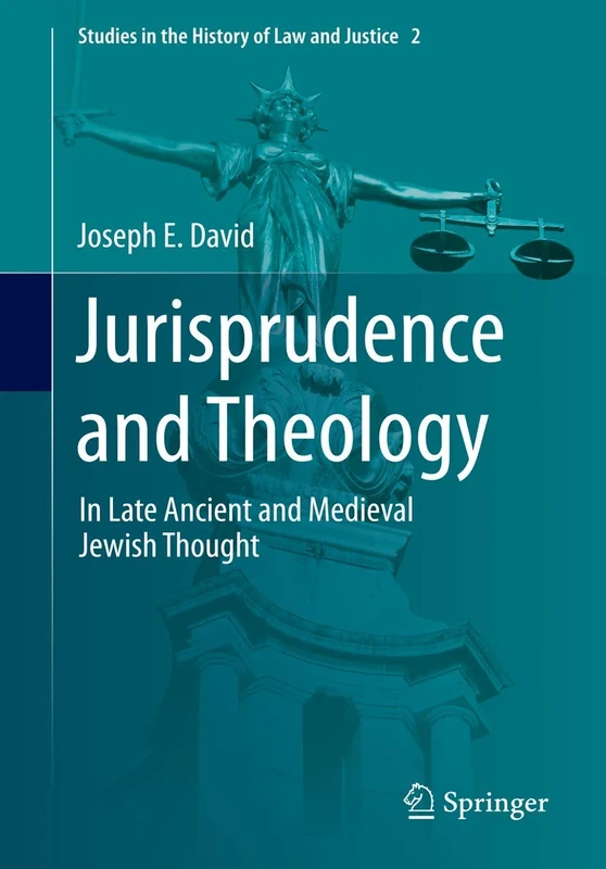 Jurisprudence and Theology: In Late Ancient and Medieval Jewish Thought: 2 (Studies in the History of Law and Justice, 2)