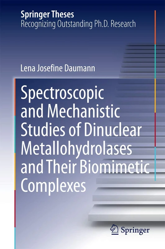 Spectroscopic and Mechanistic Studies of Dinuclear Metallohydrolases and Their Biomimetic Complexes (Springer Theses)