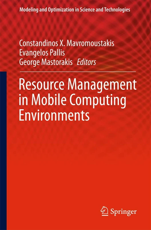 Resource Management in Mobile Computing Environments: 3 (Modeling and Optimization in Science and Technologies, 3)
