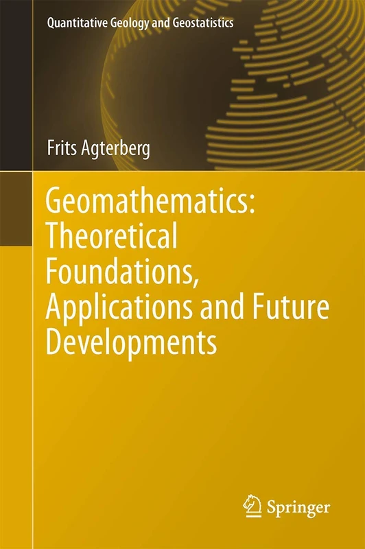 Geomathematics: Theoretical Foundations, Applications and Future Developments: 18 (Quantitative Geology and Geostatistics, 18)