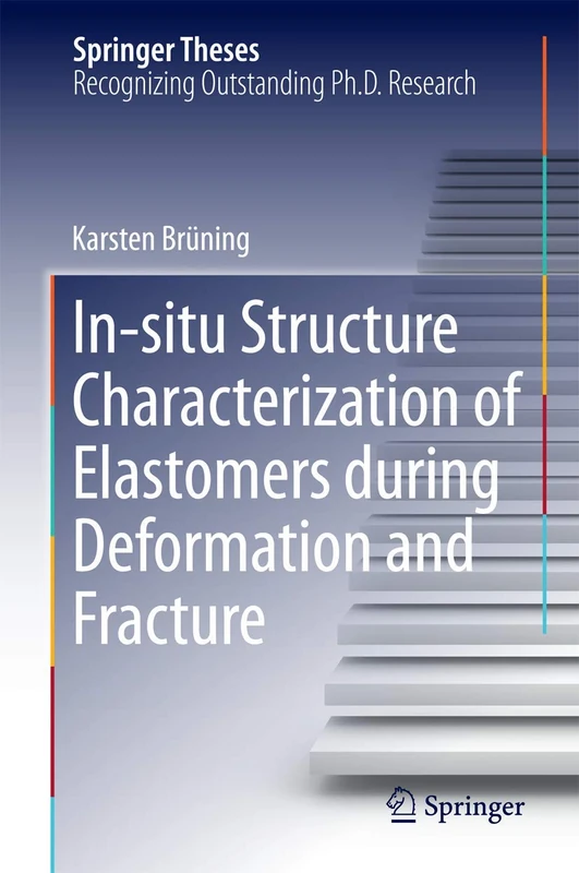 In-situ Structure Characterization of Elastomers during Deformation and Fracture (Springer Theses)