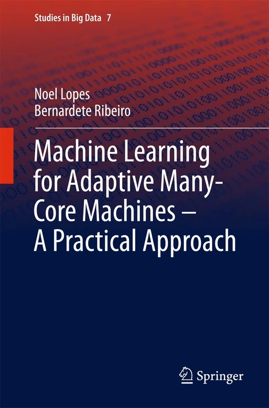 Machine Learning for Adaptive Many-Core Machines - A Practical Approach: 7 (Studies in Big Data, 7)
