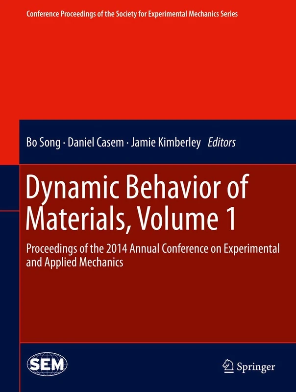 Dynamic Behavior of Materials, Volume 1: Proceedings of the 2014 Annual Conference on Experimental and Applied Mechanics (Conference Proceedings of the Society for Experimental Mechanics Series)