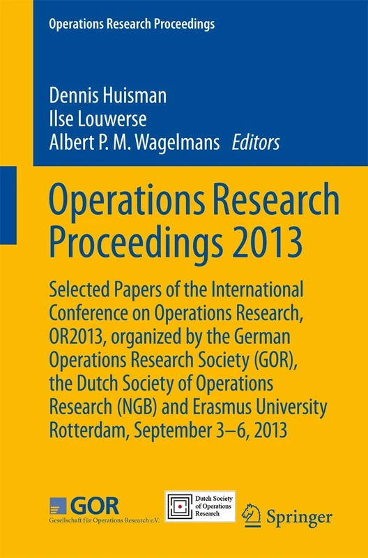 Operations Research Proceedings 2013: Selected Papers of the International Conference on Operations Research, OR2013, organized by the German ... University Rotterdam, September 3-6, 2013