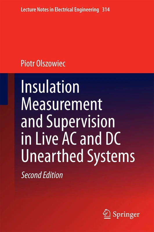 Insulation Measurement and Supervision in Live AC and DC Unearthed Systems: 314 (Lecture Notes in Electrical Engineering, 314)