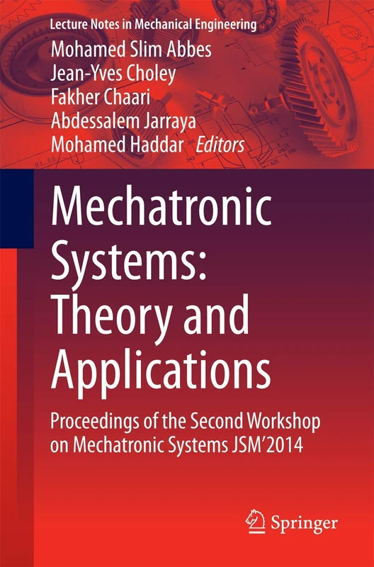 Mechatronic Systems: Theory and Applications: Proceedings of the Second Workshop on Mechatronic Systems JSM’2014 (Lecture Notes in Mechanical Engineering)