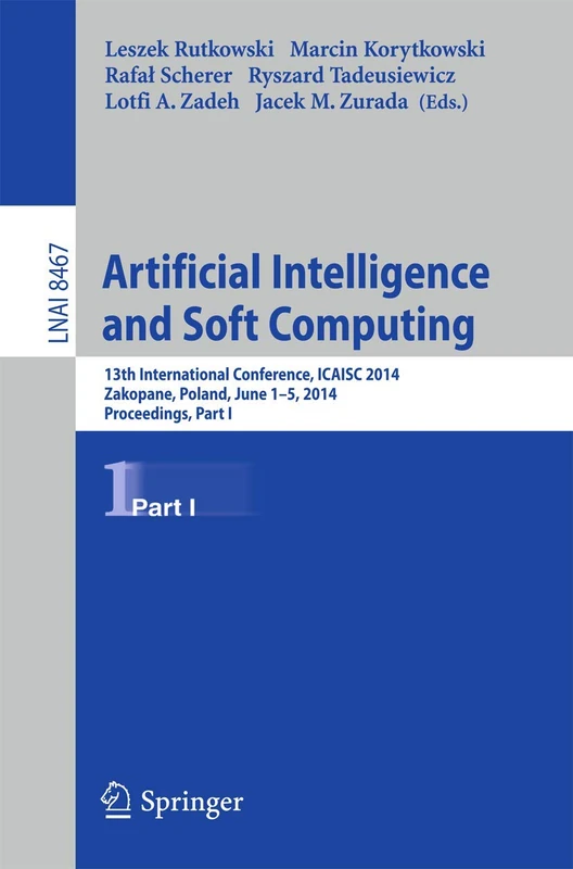 Artificial Intelligence and Soft Computing: 13th International Conference, ICAISC 2014, Zakopane, Poland, June 1-5, 2014, Proceedings, Part I: 8467 (Lecture Notes in Computer Science, 8467)