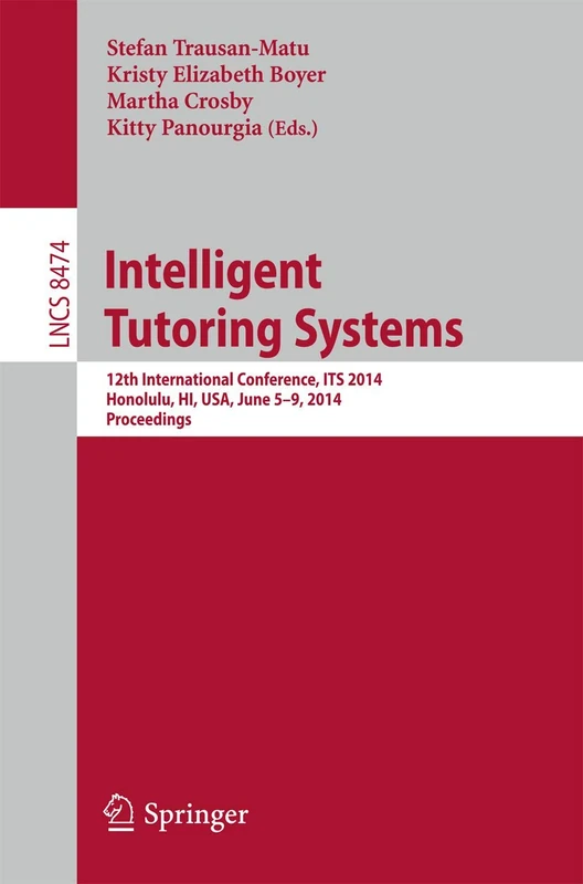 Intelligent Tutoring Systems: 12th International Conference, ITS 2014, Honolulu, HI, USA, June 5-9, 2014. Proceedings: 8474 (Lecture Notes in Computer Science, 8474)