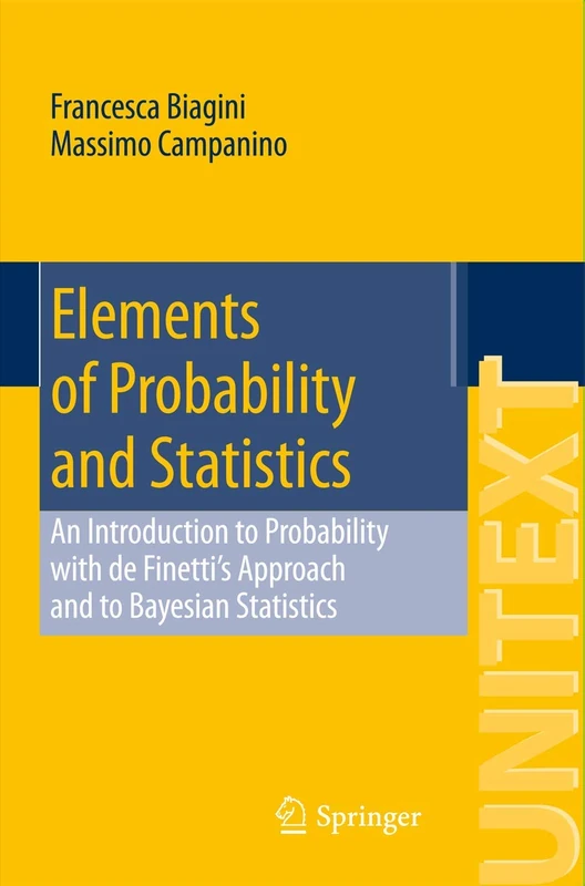 Elements of Probability and Statistics: An Introduction to Probability with de Finetti’s Approach and to Bayesian Statistics: 98 (UNITEXT, 98)