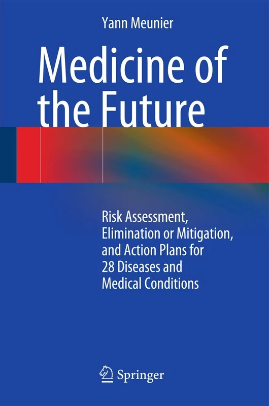 Medicine of the Future: Risk Assessment, Elimination or Mitigation, and Action Plans for 28 Diseases and Medical Conditions