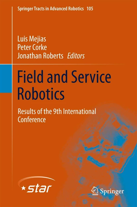 Field and Service Robotics: Results of the 9th International Conference: 105 (Springer Tracts in Advanced Robotics, 105)
