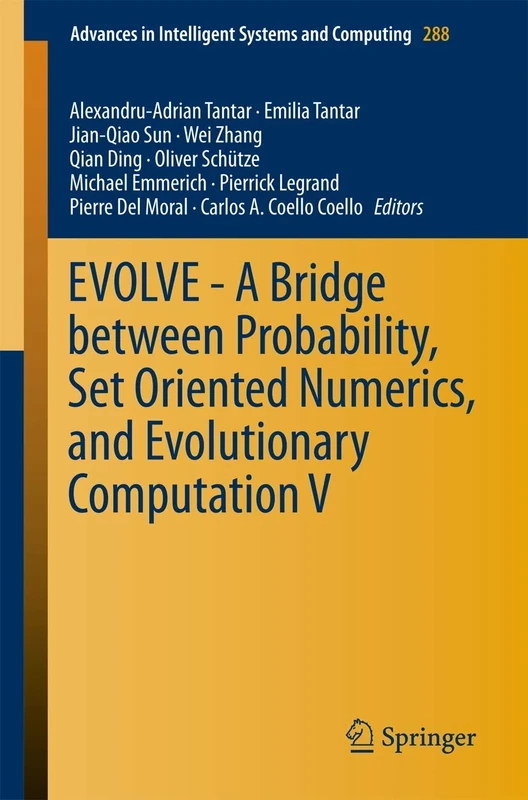 EVOLVE - A Bridge between Probability, Set Oriented Numerics, and Evolutionary Computation V: 288 (Advances in Intelligent Systems and Computing, 288)