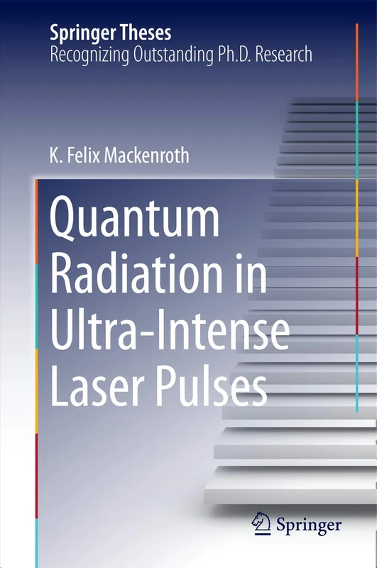 Quantum Radiation in Ultra-Intense Laser Pulses (Springer Theses)