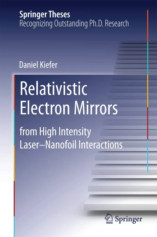 Relativistic Electron Mirrors: from High Intensity Laser–Nanofoil Interactions (Springer Theses) - Image 1