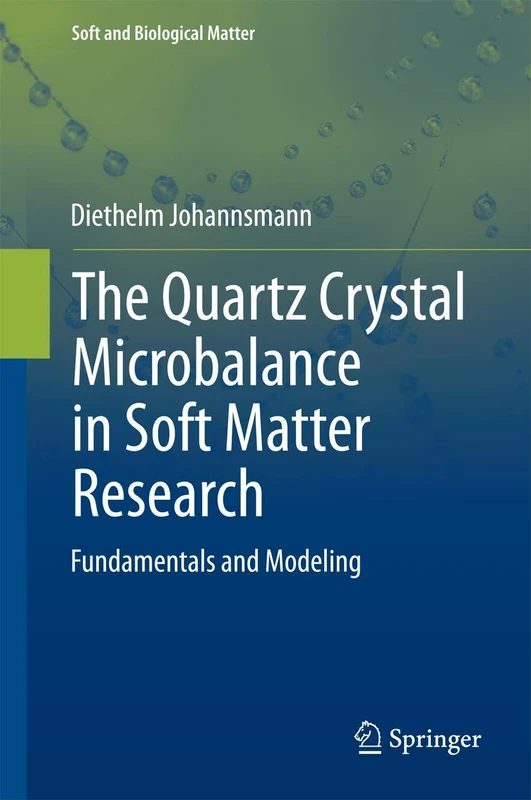 The Quartz Crystal Microbalance in Soft Matter Research: Fundamentals and Modeling (Soft and Biological Matter)