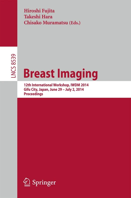 Breast Imaging: 12th International Workshop, IWDM 2014, Gifu City, Japan, June 29 - July 2, 2014, Proceedings: 8539 (Lecture Notes in Computer Science, 8539)