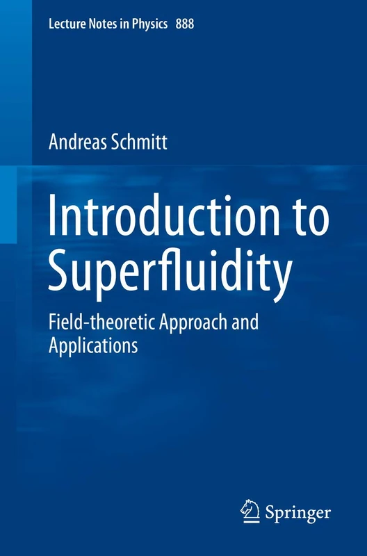 Introduction to Superfluidity: Field-theoretical Approach and Applications: 888 (Lecture Notes in Physics, 888)