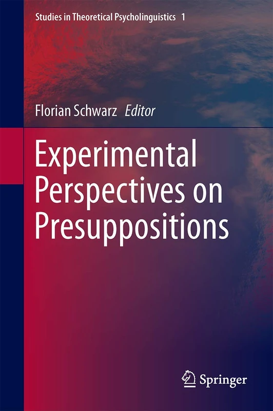 Experimental Perspectives on Presuppositions: 45 (Studies in Theoretical Psycholinguistics, 45)