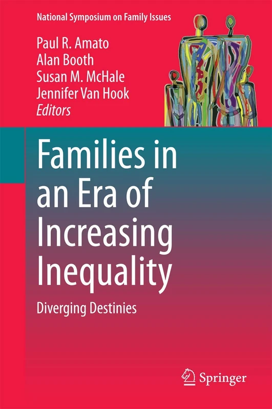 Families in an Era of Increasing Inequality: Diverging Destinies: 5 (National Symposium on Family Issues, 5)