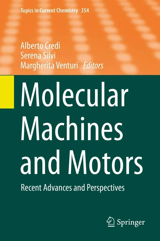 Molecular Machines and Motors: Recent Advances and Perspectives: 354 (Topics in Current Chemistry, 354)