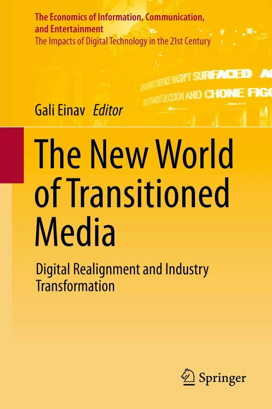 The New World of Transitioned Media: Digital Realignment and Industry Transformation (The Economics of Information, Communication, and Entertainment)