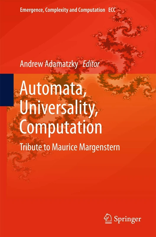 Automata, Universality, Computation: Tribute to Maurice Margenstern: 12 (Emergence, Complexity and Computation, 12)