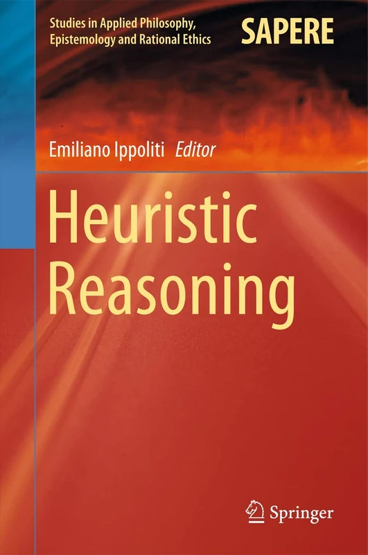 Heuristic Reasoning: 16 (Studies in Applied Philosophy, Epistemology and Rational Ethics, 16)