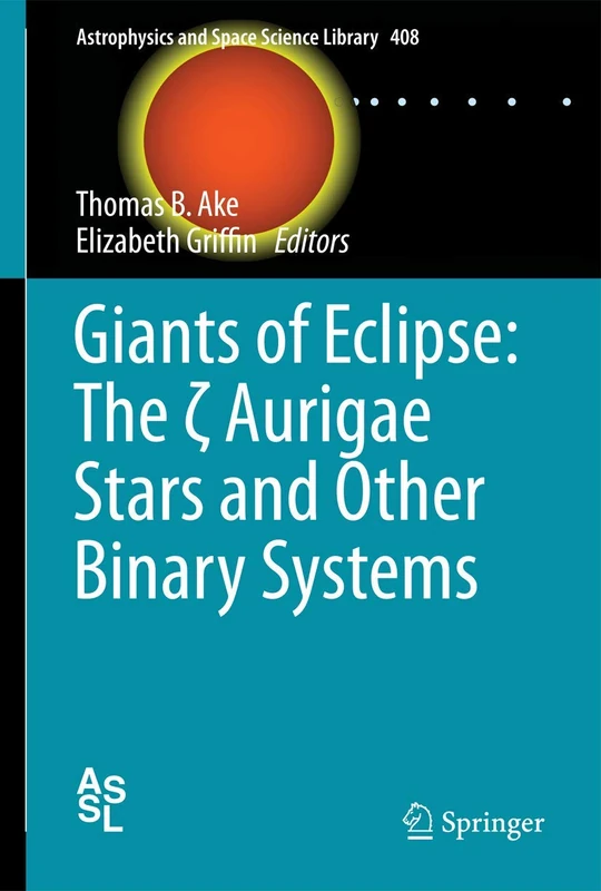 Giants of Eclipse: The ζ Aurigae Stars and Other Binary Systems: 408 (Astrophysics and Space Science Library, 408)