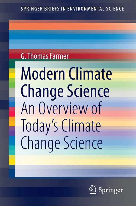 Modern Climate Change Science: An Overview of Today’s Climate Change Science (SpringerBriefs in Environmental Science)