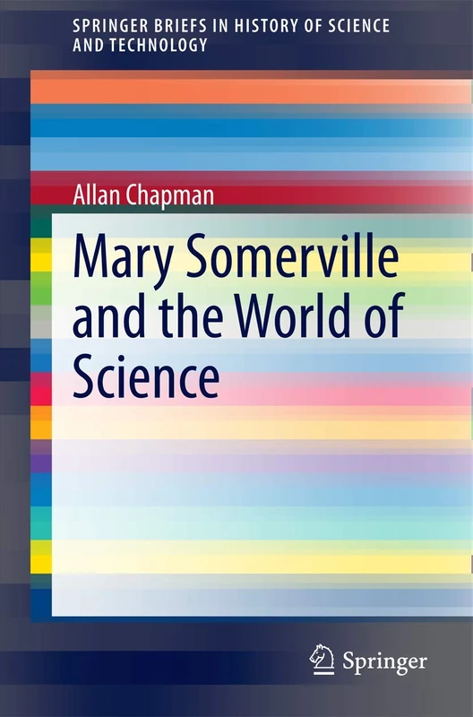 Mary Somerville and the World of Science (SpringerBriefs in History of Science and Technology)