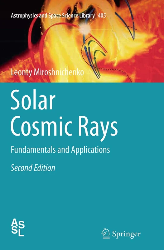 Solar Cosmic Rays: Fundamentals and Applications: 405 (Astrophysics and Space Science Library, 405)