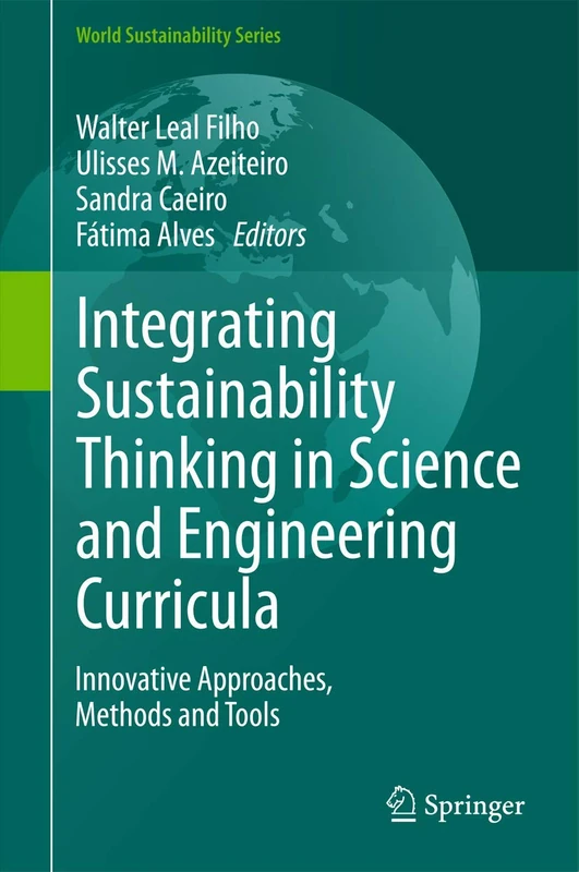 Integrating Sustainability Thinking in Science and Engineering Curricula: Innovative Approaches, Methods and Tools (World Sustainability Series)