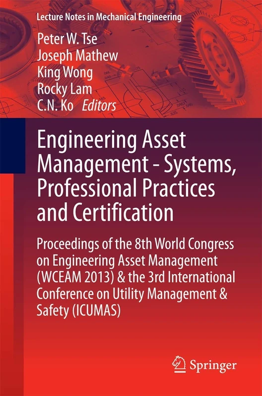 Engineering Asset Management - Systems, Professional Practices and Certification: Proceedings of the 8th World Congress on Engineering Asset ... (Lecture Notes in Mechanical Engineering)